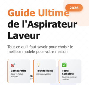 Guide Ultime de l&rsquo;Aspirateur Laveur 2026 : Comment Choisir le Meilleur Modèle Pour Votre Maison